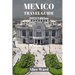 Mexico Travel Guide 2024: A Traveller's Guide to the Capital's Hidden Gems