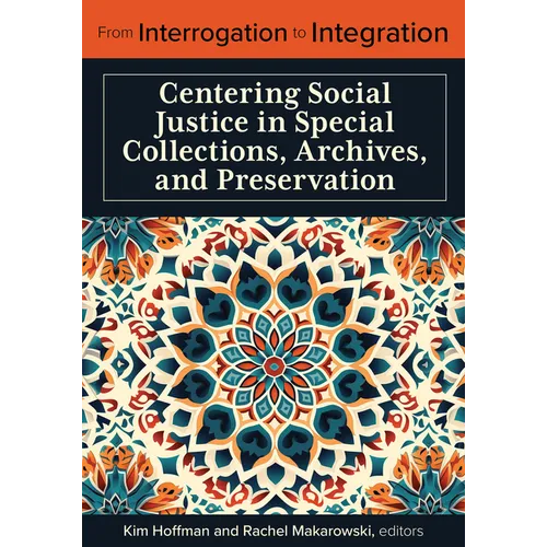 From Interrogation to Integration:: Centering Social Justice in Special Collections, Archives, and Preservation