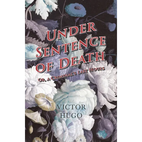 Under Sentence of Death - Or, a Criminal's Last Hours