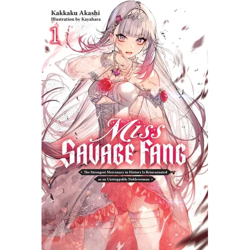 Miss Savage Fang, Vol. 1: The Strongest Mercenary in History Is Reincarnated as an Unstoppable Noblewoman