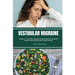 Vestibular Migraine: A Beginner's 3-Step Plan to Managing Vestibular Migraines Through Diet and Other Natural Methods, With a Sample Meal Plan