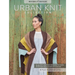 Urban Knit Collection: Revised 2nd Edition: 18 City-Inspired Knitting Patterns for the Modern Wardrobe