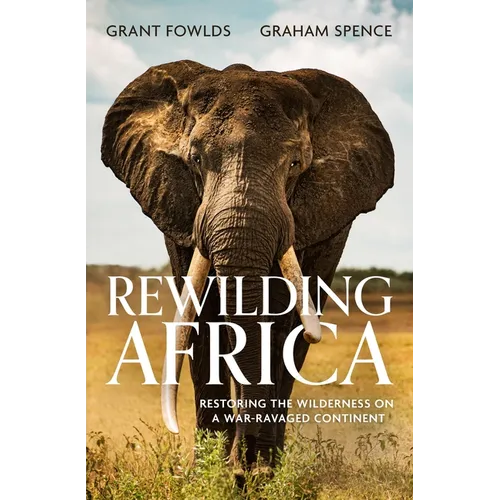 Rewilding Africa: Restoring the Wilderness on a War-Ravaged Continent