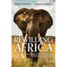 Rewilding Africa: Restoring the Wilderness on a War-Ravaged Continent