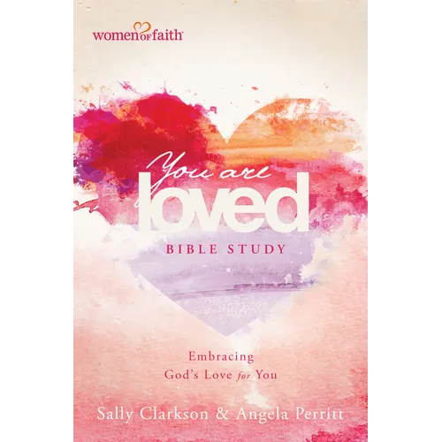 You Are Loved Bible Study: Embracing God's Love for You