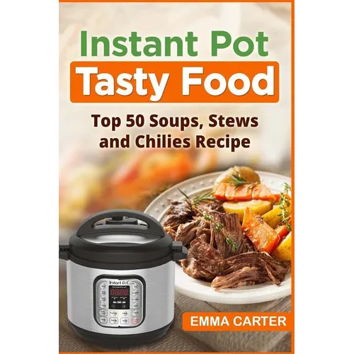 Instant Pot: TASTY FOOD! Top 50 Soups, Stews and Chilies Recipes