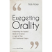 Exegeting Orality: Interpreting the Inspired Words of Scripture in Light of Their Oral Traditional Origins