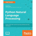 Python Natural Language Processing: Advanced machine learning and deep learning techniques for natural language processing