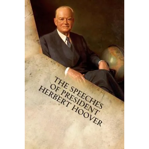 The Speeches of President Herbert Hoover