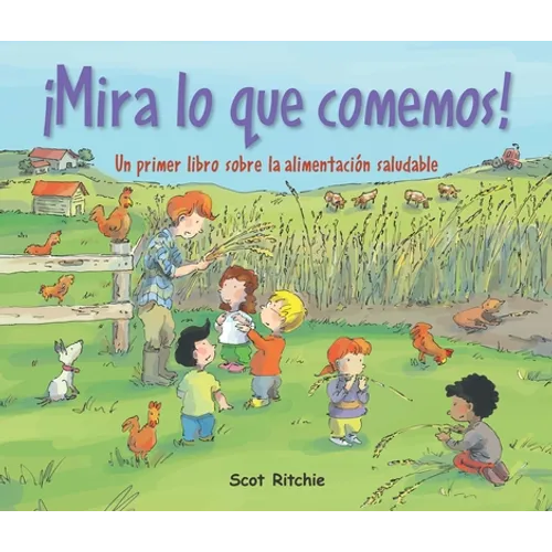 ¡Mira Lo Que Comemos!: Un Primer Libro Sobre La Alimentación Saludable