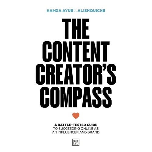 The Content Creator's Compass: A Battle-Tested Guide to Succeeding Online as an Influencer and Brand