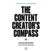 The Content Creator's Compass: A Battle-Tested Guide to Succeeding Online as an Influencer and Brand