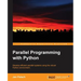 Parallel Programming with Python: Develop Efficient Parallel Systems Using the Robust Python Environment