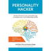 Personality Hacker: Harness the Power of Your Personality Type to Transform Your Work, Relationships, and Life