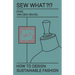 Sew What?!? How to Design Sustainable Fashion: Vol. 2 The Essentials