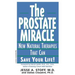 The Prostate Miracle: New Natural Therapies That Can Save Your Life