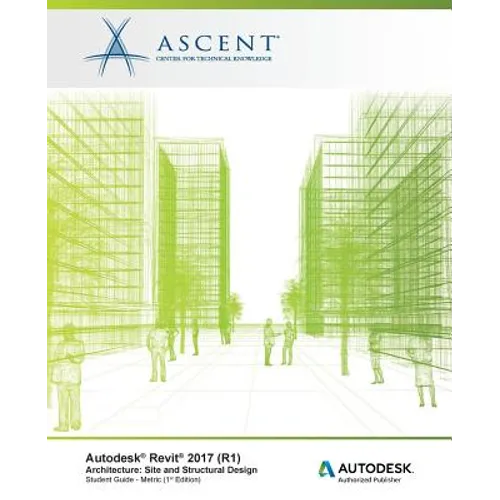 Autodesk Revit 2017 (R1) Architecture: Site and Structural Design - Metric: Autodesk Authorized Publisher