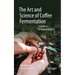 The Art and Science of Coffee Fermentation: A Guide to Biotransformation