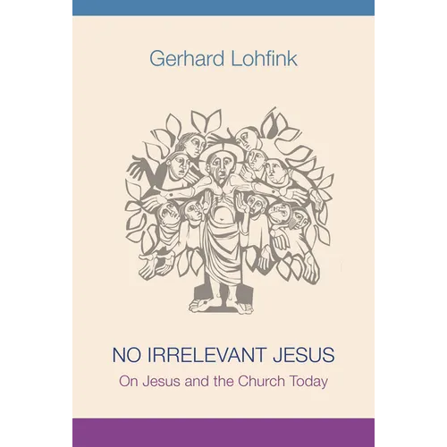 No Irrelevant Jesus: On Jesus and the Church Today