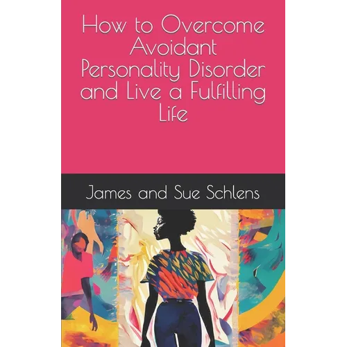 How to Overcome Avoidant Personality Disorder and Live a Fulfilling Life