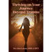 Thriving on Your Journey Beyond Trauma: Tools and Reflections for Healing