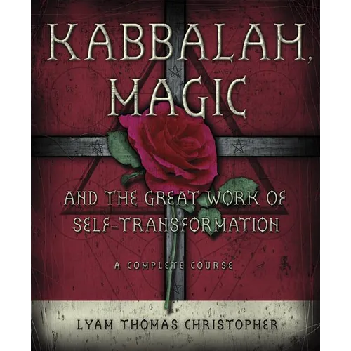 Kabbalah, Magic & the Great Work of Self Transformation: A Complete Course