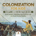 Colonization for Kids - North American Edition Book Early Settlers, Migration And Colonial Life 3rd Grade Social Studies