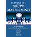 El Poder del Grupo Mastermind: El Arma Secreta para tu Vida Personal y Profesional