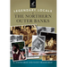 Legendary Locals of the Northern Outer Banks