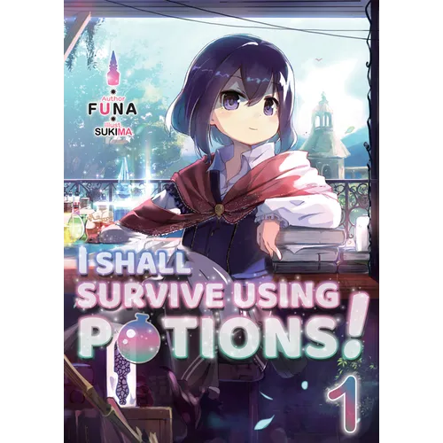 I Shall Survive Using Potions! Volume 1 (Light Novel): Volume 1