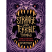 Strange and Terrible Things: A Guide to Creatures That Haunt Our Dreams