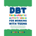 Dbt Therapeutic Activity Ideas for Working with Teens: Skills and Exercises for Working with Clients with Borderline Personality Disorder, Depression,