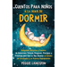 Cuentos para niños a la hora de dormir: Relajantes historias y cuentos de unicornios, sirenas, dragones, príncipes y princesas para que su hijo alcanc