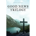 Good News Trilogy: The Gift, Gospel Poems, In Faith and Victory