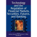 Technology and the Regulation of Financial Markets, Securities, Futures, and Banking