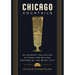 Chicago Cocktails: An Elegant Collection of Over 100 Recipes Inspired by the Windy City