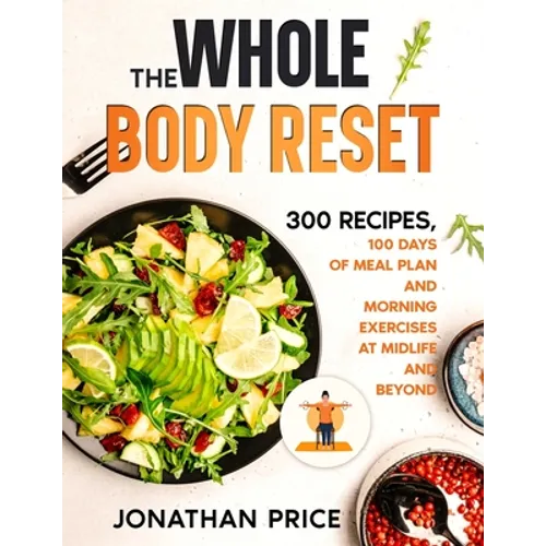 The Whole Body Reset: 300 Recipes, 100 Days of Meal Plan and Morning Exercises at Midlife and Beyond