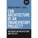 Can Architecture Be an Emancipatory Project?