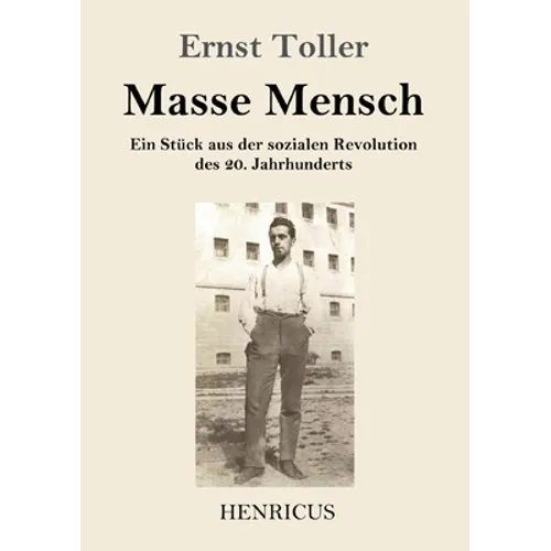 Masse Mensch: Ein Stück aus der sozialen Revolution des 20. Jahrhunderts