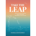 Take the Leap: How to Live with Courage, Trust Your Heart, and Create a Life You Love