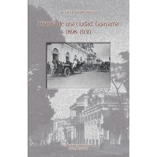 Historia de una ciudad: Guayama 1898- 1930