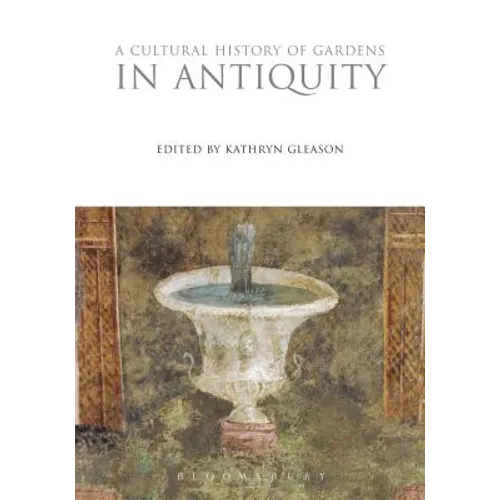 A Cultural History of Gardens in Antiquity