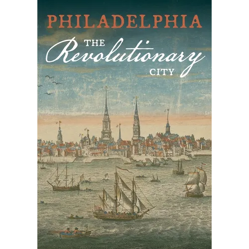 Philadelphia, the Revolutionary City