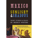Mexico: Sunlight & Shadows: Short Stories & Essays by Mexico Writers