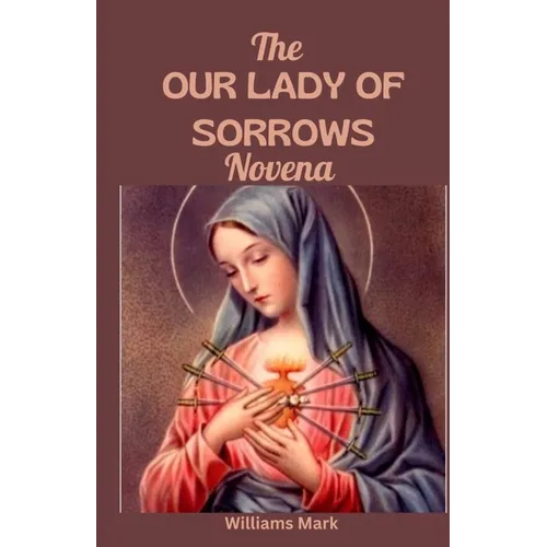 The OUR LADY of SORROWS NOVENA