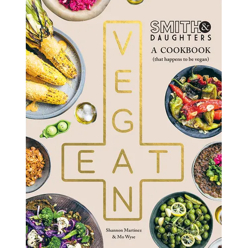 Smith & Daughters: A Cookbook (That Happens to Be Vegan)