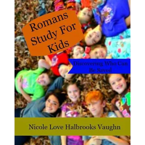 Romans Study For Kids: Discovering Who Can Be Saved