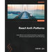 React Anti-Patterns: Build efficient and maintainable React applications with test-driven development and refactoring
