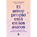 El Amor Propio Está En Los Astros: Una Guía Cósmica Para Aprender a Quererte Y a Querer / Self-Love Is in the Stars