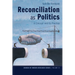 Reconciliation as Politics: A Concept and Its Practice